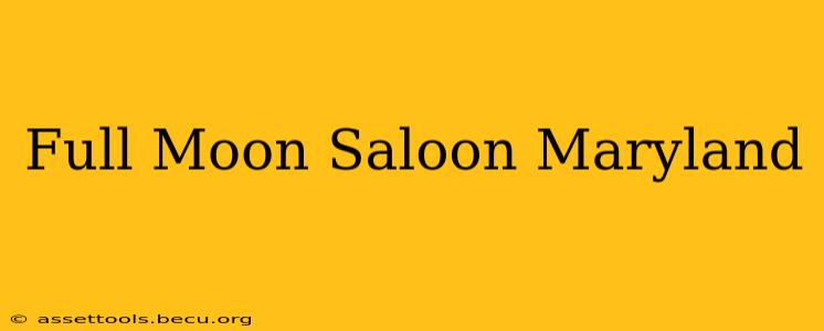 Full Moon Saloon Maryland
