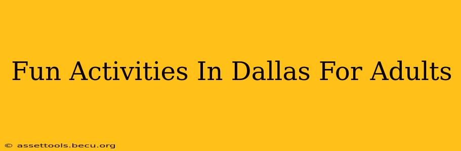 Fun Activities In Dallas For Adults
