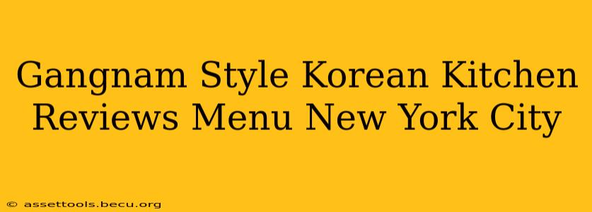 Gangnam Style Korean Kitchen Reviews Menu New York City