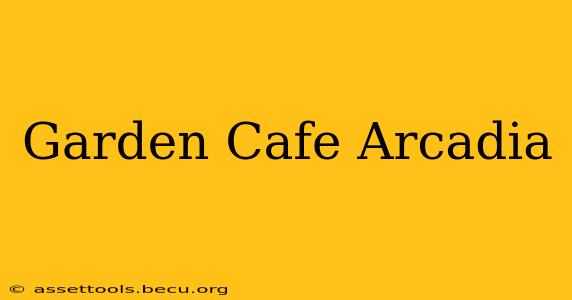 Garden Cafe Arcadia