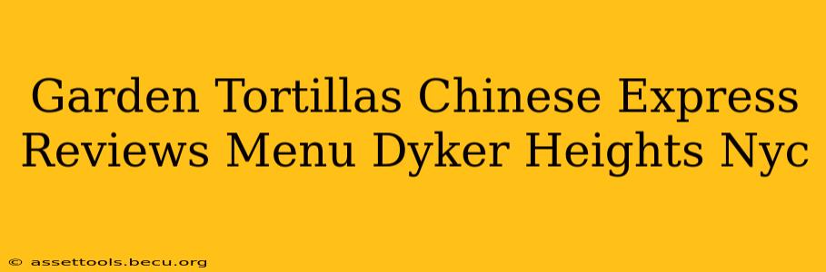 Garden Tortillas Chinese Express Reviews Menu Dyker Heights Nyc