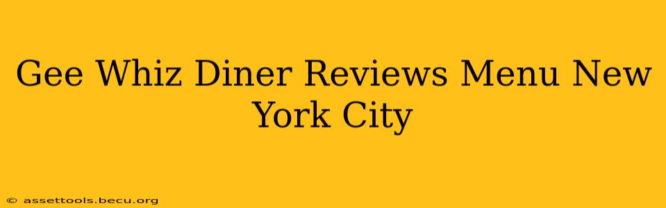 Gee Whiz Diner Reviews Menu New York City