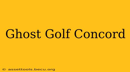 Ghost Golf Concord