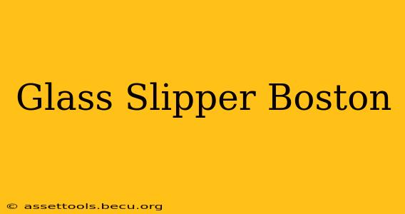 Glass Slipper Boston
