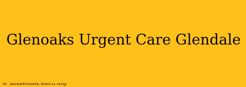 Glenoaks Urgent Care Glendale