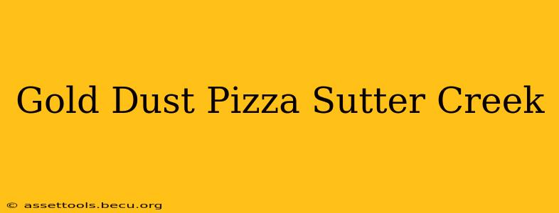 Gold Dust Pizza Sutter Creek