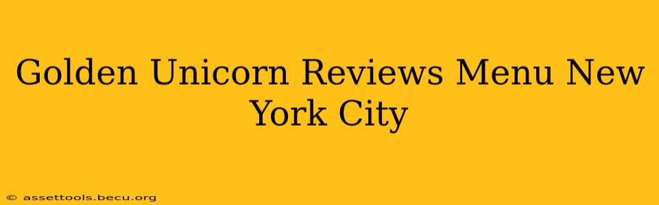 Golden Unicorn Reviews Menu New York City