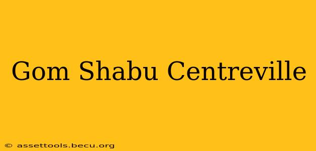 Gom Shabu Centreville