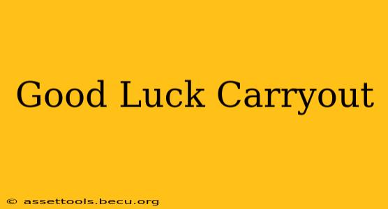 Good Luck Carryout