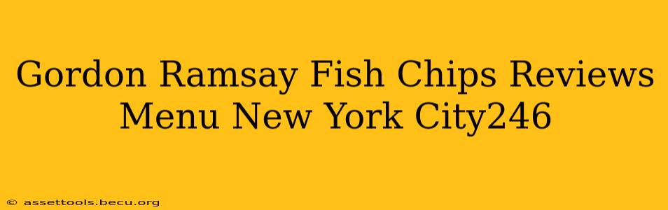 Gordon Ramsay Fish Chips Reviews Menu New York City246