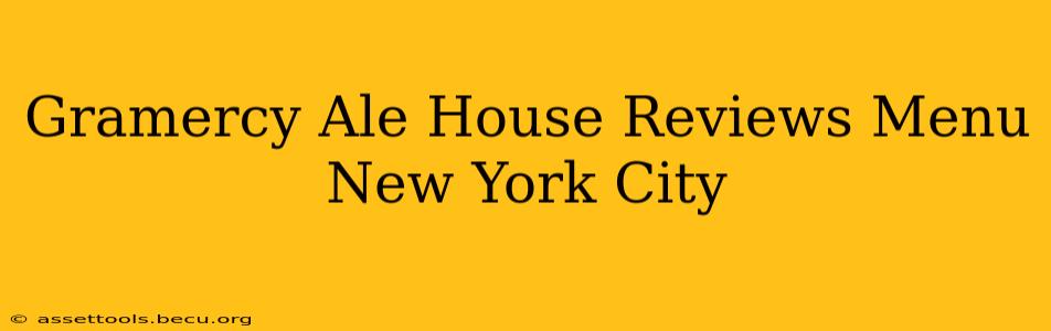 Gramercy Ale House Reviews Menu New York City
