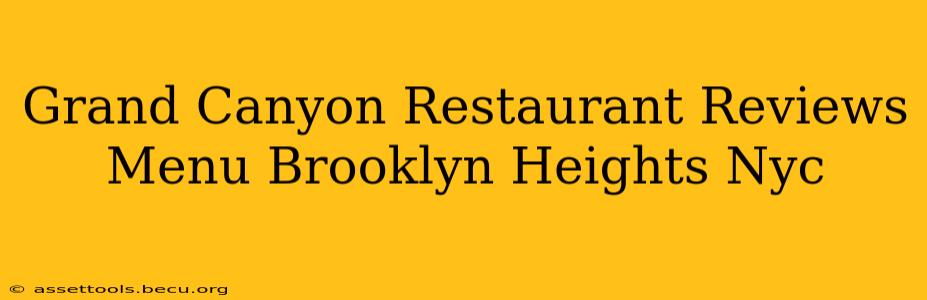 Grand Canyon Restaurant Reviews Menu Brooklyn Heights Nyc