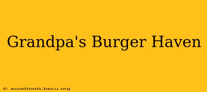 Grandpa's Burger Haven