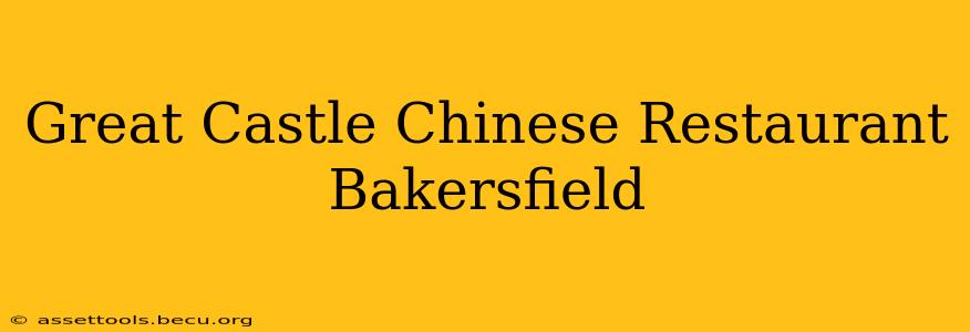 Great Castle Chinese Restaurant Bakersfield