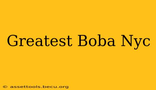 Greatest Boba Nyc