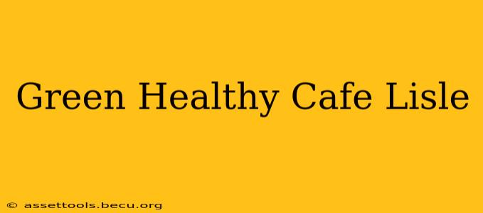 Green Healthy Cafe Lisle