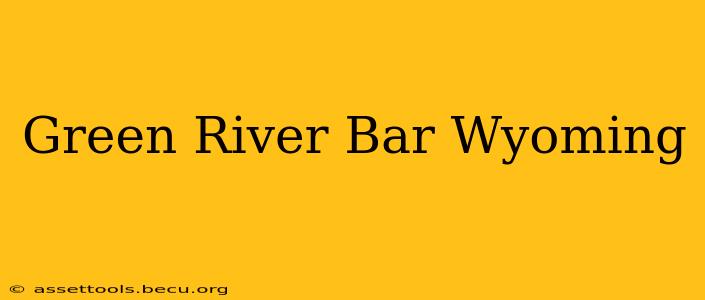 Green River Bar Wyoming
