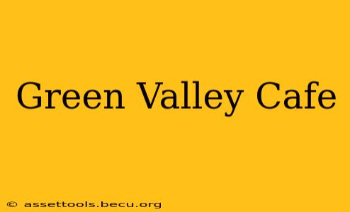 Green Valley Cafe