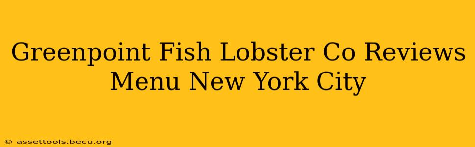 Greenpoint Fish Lobster Co Reviews Menu New York City