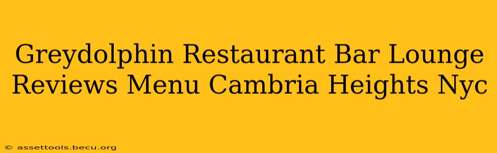 Greydolphin Restaurant Bar Lounge Reviews Menu Cambria Heights Nyc