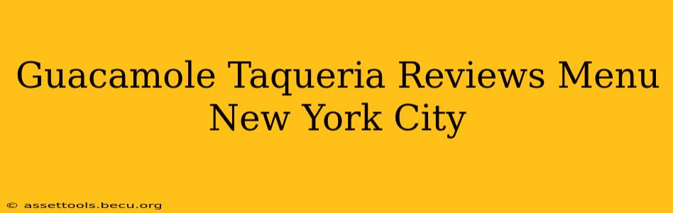Guacamole Taqueria Reviews Menu New York City