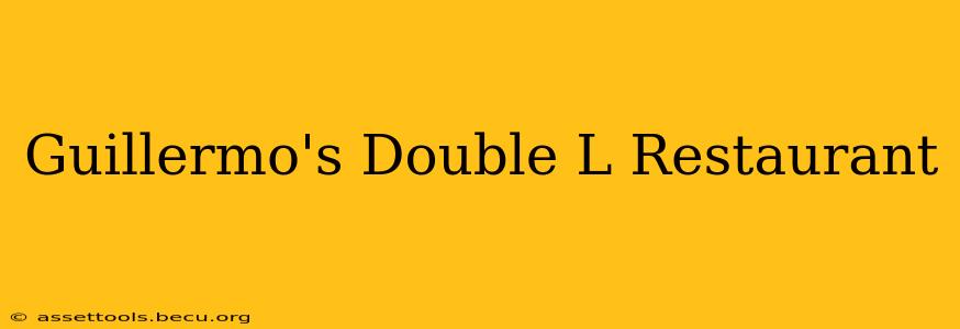 Guillermo's Double L Restaurant