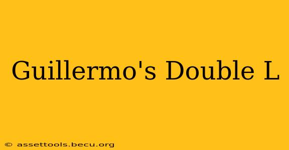 Guillermo's Double L