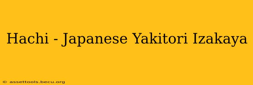 Hachi - Japanese Yakitori Izakaya