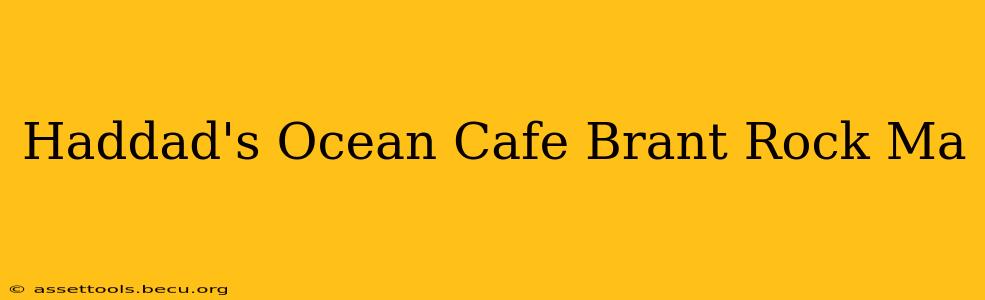 Haddad's Ocean Cafe Brant Rock Ma