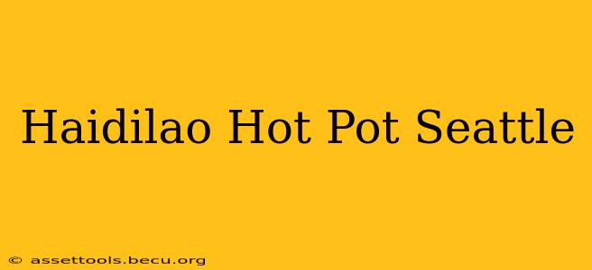 Haidilao Hot Pot Seattle