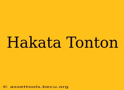 Hakata Tonton