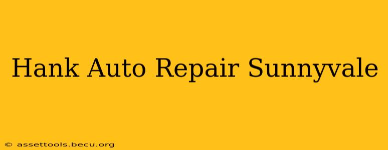 Hank Auto Repair Sunnyvale