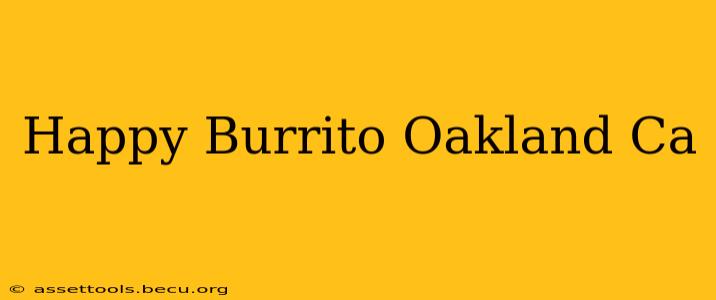 Happy Burrito Oakland Ca