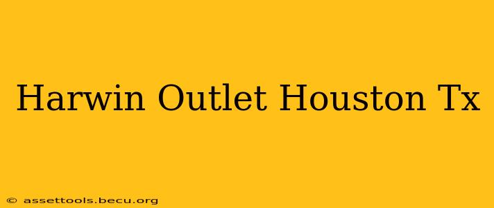 Harwin Outlet Houston Tx