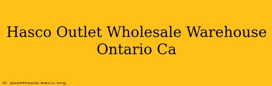 Hasco Outlet Wholesale Warehouse Ontario Ca