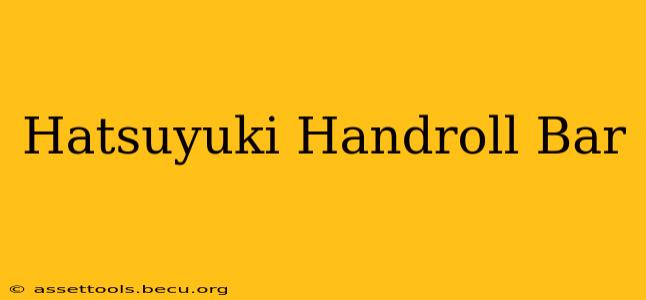 Hatsuyuki Handroll Bar