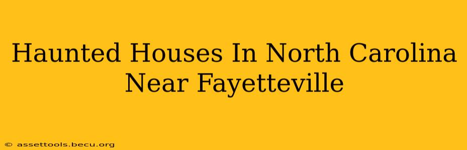 Haunted Houses In North Carolina Near Fayetteville