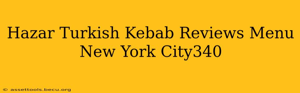 Hazar Turkish Kebab Reviews Menu New York City340