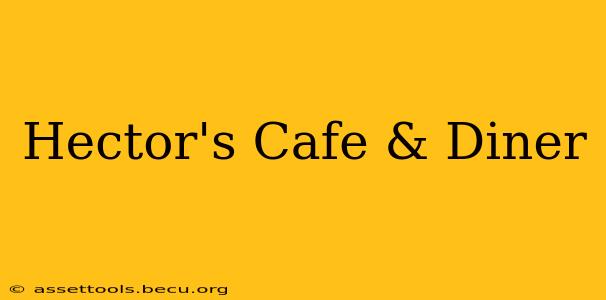 Hector's Cafe & Diner