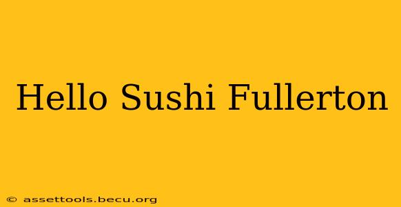 Hello Sushi Fullerton