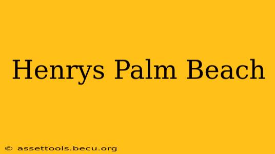Henrys Palm Beach