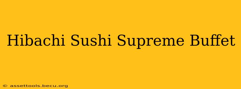 Hibachi Sushi Supreme Buffet