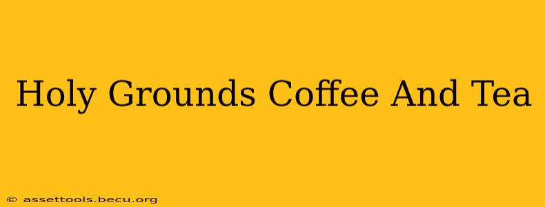 Holy Grounds Coffee And Tea