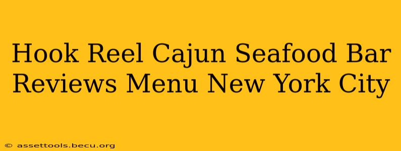 Hook Reel Cajun Seafood Bar Reviews Menu New York City