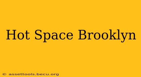 Hot Space Brooklyn