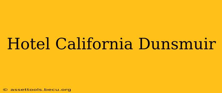 Hotel California Dunsmuir