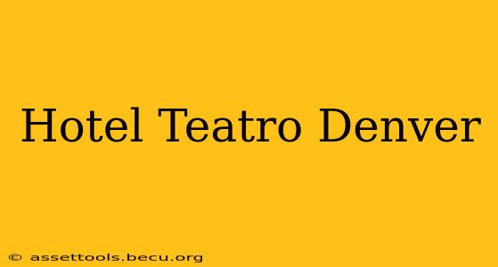 Hotel Teatro Denver