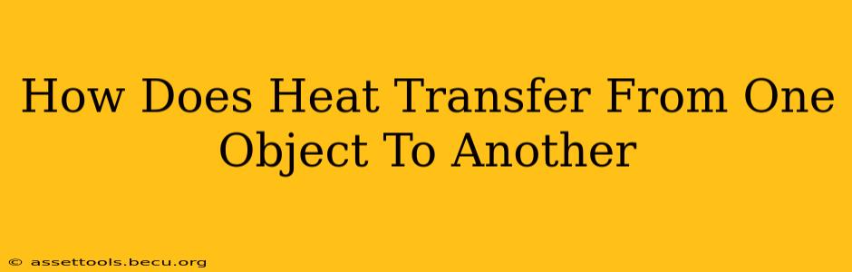 How Does Heat Transfer From One Object To Another