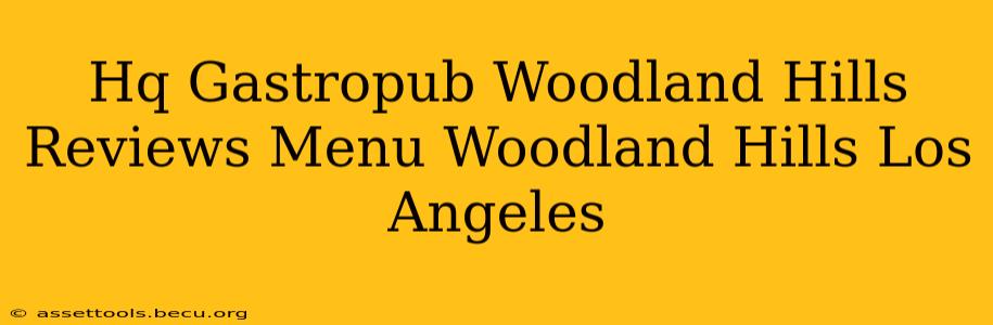 Hq Gastropub Woodland Hills Reviews Menu Woodland Hills Los Angeles