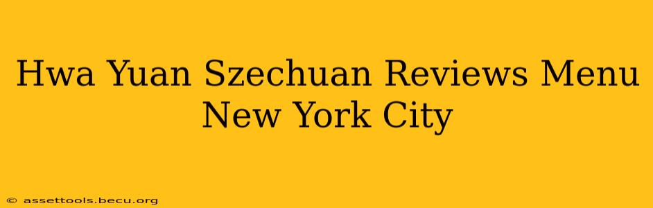 Hwa Yuan Szechuan Reviews Menu New York City